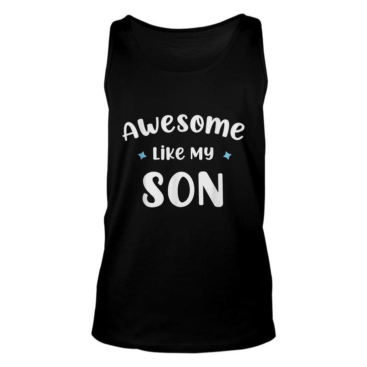 Funny Mom & Dad Gift From Son Awesome Like My Son  Unisex Tank Top