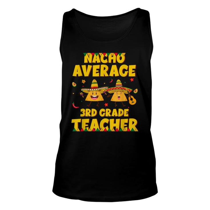 Funny Nacho Average 3Rd Grade Teacher Cinco De Mayo Fiesta  Unisex Tank Top
