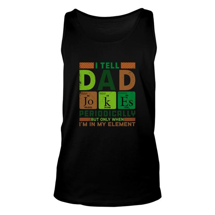 Funny New I Tell Dad Jokes Periodically Present For Fathers Day Unisex Tank Top
