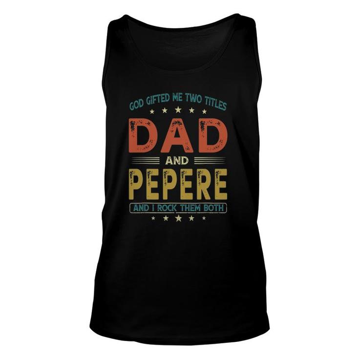 God Gifted Me Two Titles Dad And Pepere Funny Fathers Day Unisex Tank Top