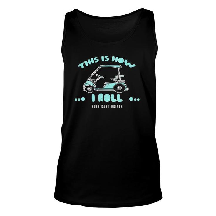Golf Cart Driver Gift This Is How I Roll Unisex Tank Top