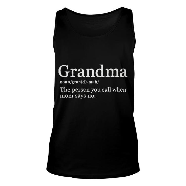 Grandma Definition The Person You Call When Mom Says No Unisex Tank Top