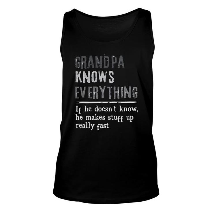 Grandpa Knows Everything If He Doesnt Know He Makes Stuff Up Really Fast Attractive Gift 2022 Unisex Tank Top