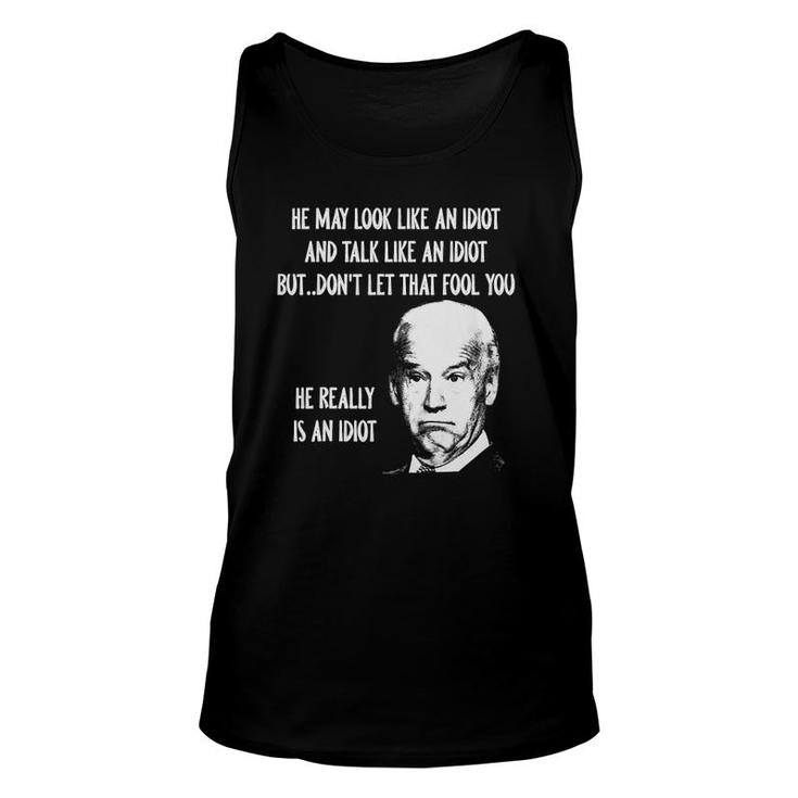 He May Look Like An Idiot And Talk Like An Idiot Unisex Tank Top