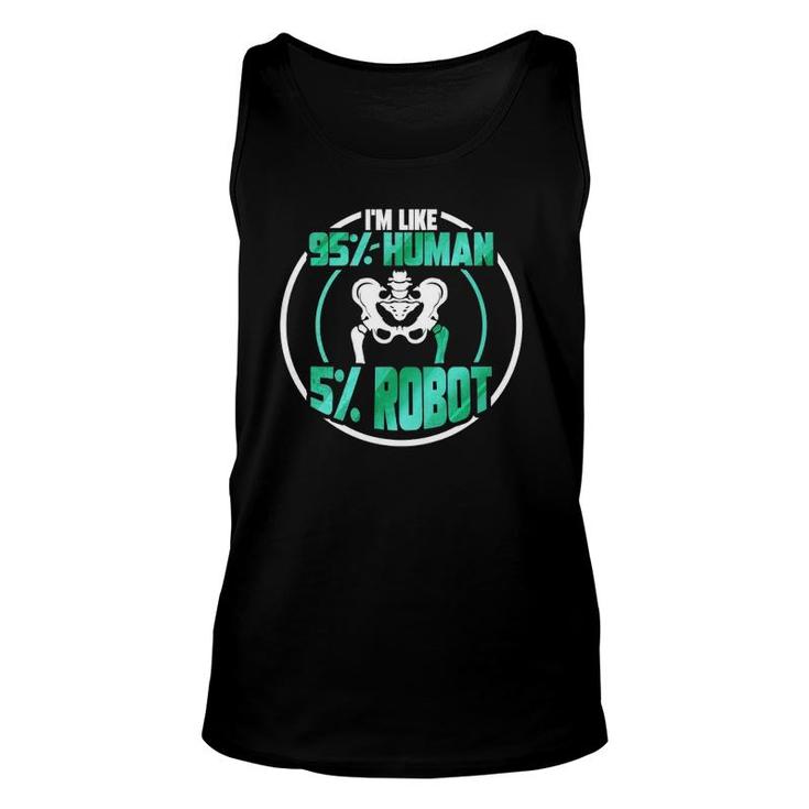 Hip Replacement Recovery Surgery Im Like 95 Human 5 Robot Unisex Tank Top