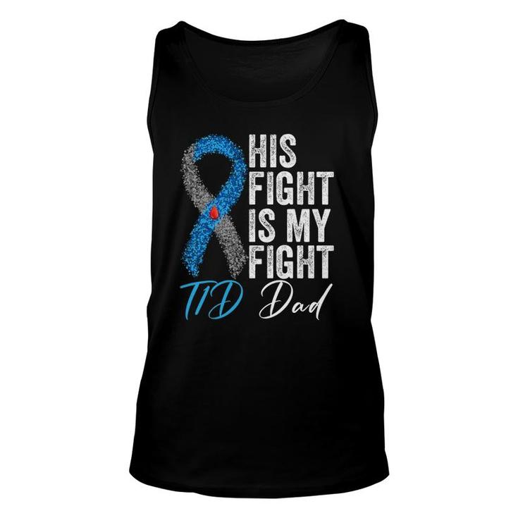 His Fight Is My Fight T1d Dad Type 1 Diabetes Awareness Unisex Tank Top