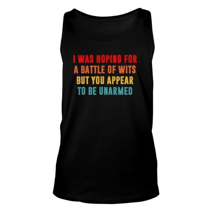 I Was Hoping For Battle Of Wits But You Appear To Be Unarmed Tank Top