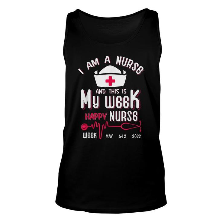 I Am A Nurse This Is My Week Happy Nurse Week May 2022 Unisex Tank Top