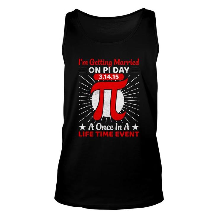 I Am Getting Married On Pi Day A Once In A Life Time Event Unisex Tank Top