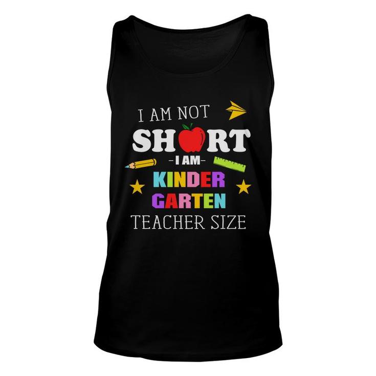 I Am Not Short I Am Kinder Garten Teacher Size Unisex Tank Top