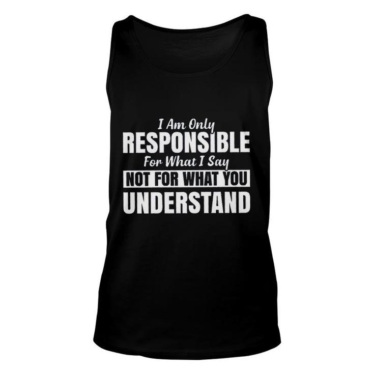 I Am Only Responsible For What I Say New Mode Unisex Tank Top