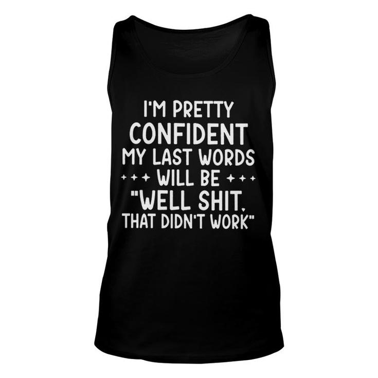 I Am Pretty Confident My Last Words Will Be Well Shit That Didnt Work Unisex Tank Top