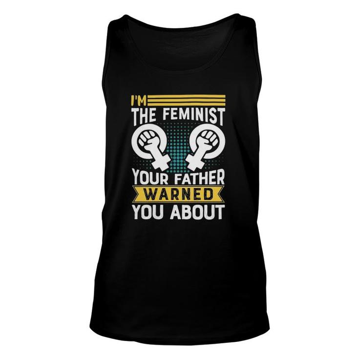 I Am The Feminist Your Dad Warned You About Classic Unisex Tank Top
