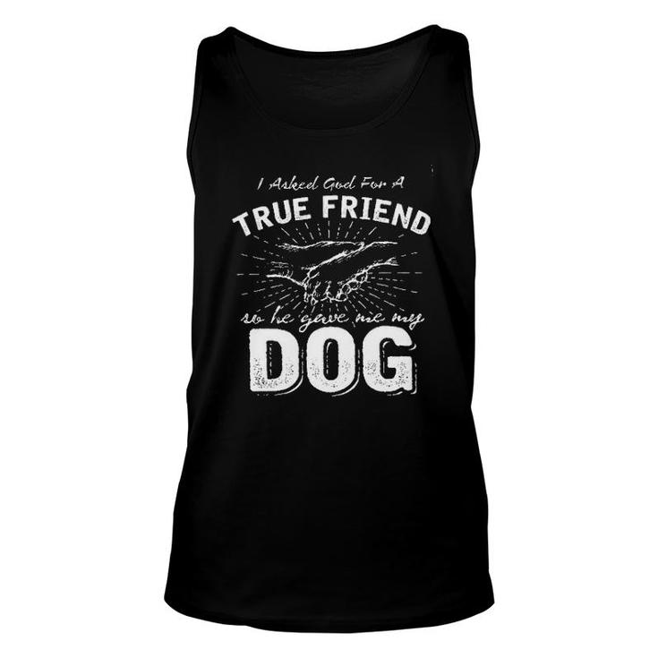 I Asked God For A True Friend Dog Lover New Letters Unisex Tank Top