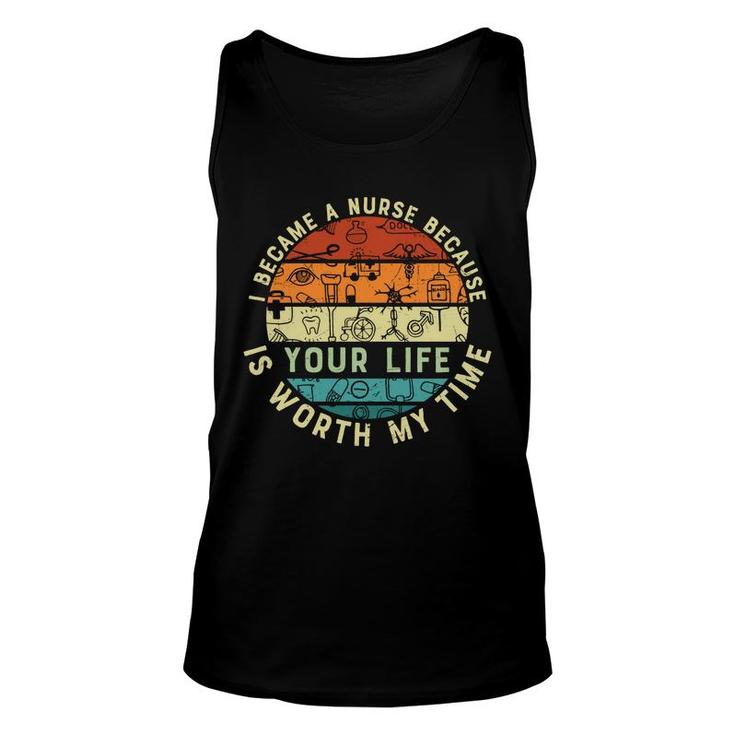 I Became A Nurse Because You Life Is Worth My Time New 2022 Unisex Tank Top