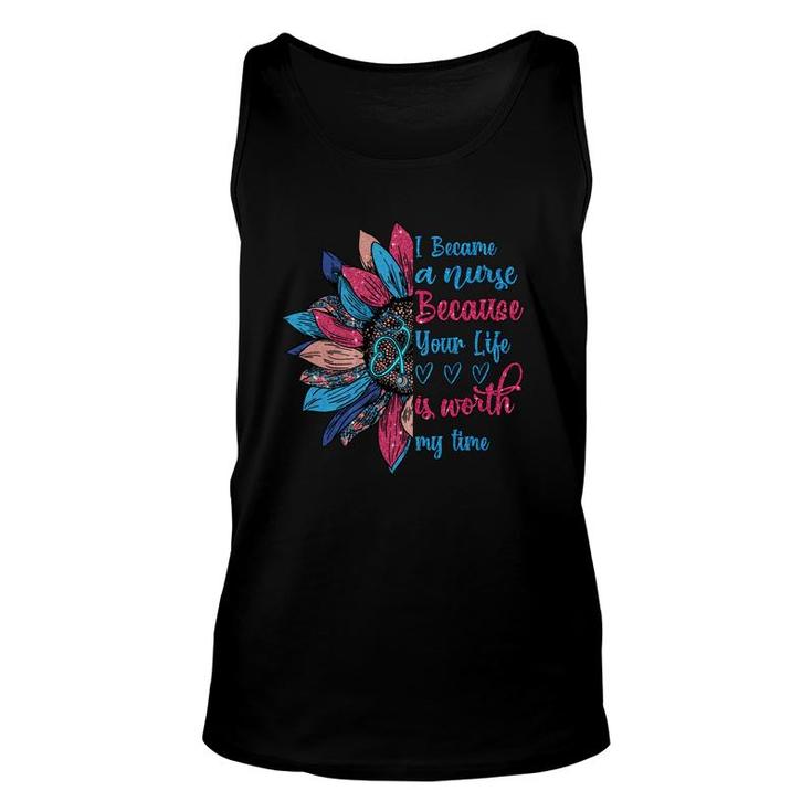 I Because A Nurse Because Your Life Is Worth My Time New 2022 Unisex Tank Top