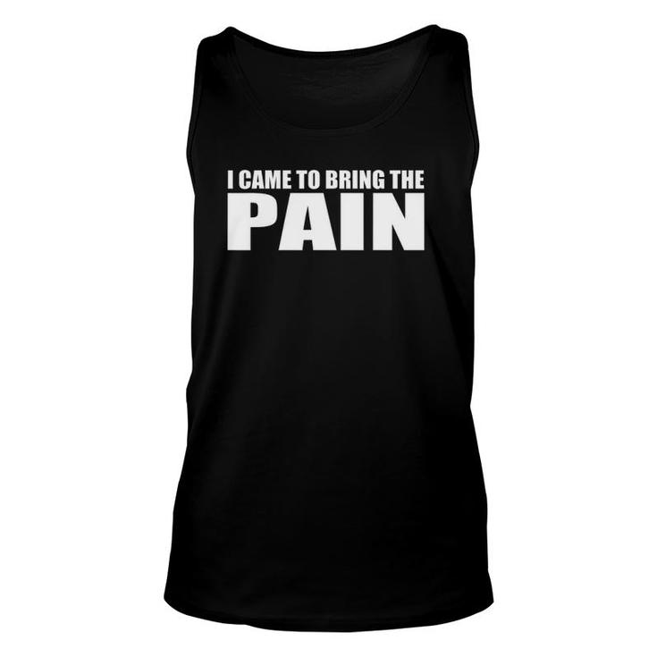 I Came To Bring The Pain Funny Novelty Unisex Tank Top