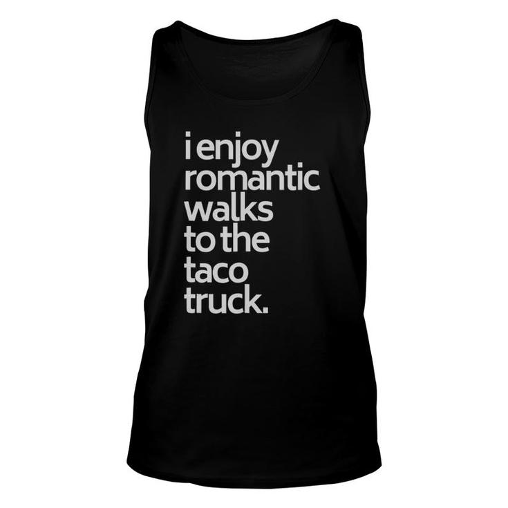 I Enjoy Romantic Walks To The Taco Truck Funny Taco Unisex Tank Top
