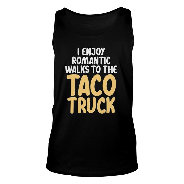 I Enjoy Romantic Walks To The Taco Truck Taco Lover Unisex Tank Top