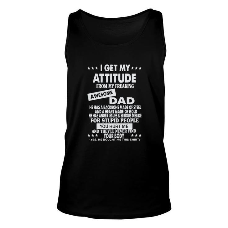 I Get My Attitude From My Freaking Awesome Dad Fathers Gift Unisex Tank Top