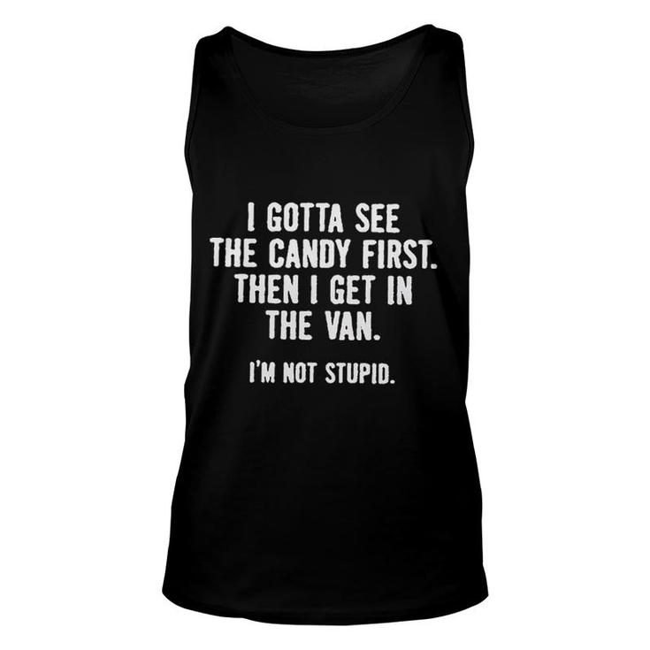 I Gotta See The Candy First Then I Get In The Van Im Not Stupid Gift Unisex Tank Top
