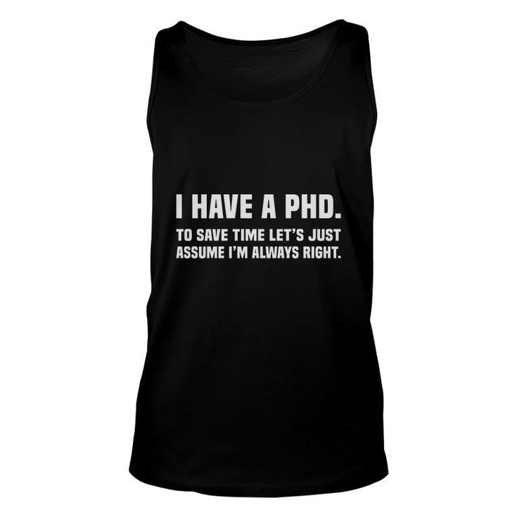 I Have A Phd Doctorate Graduation To Save Time Education I Am Always Right Unisex Tank Top