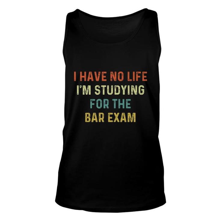 I Have No Life Im Studying For The Bar Exam Lawyer Attorney Unisex Tank Top