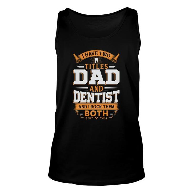 I Have Two Titles Dad And Dentist And I Rock Them Both Orange Unisex Tank Top