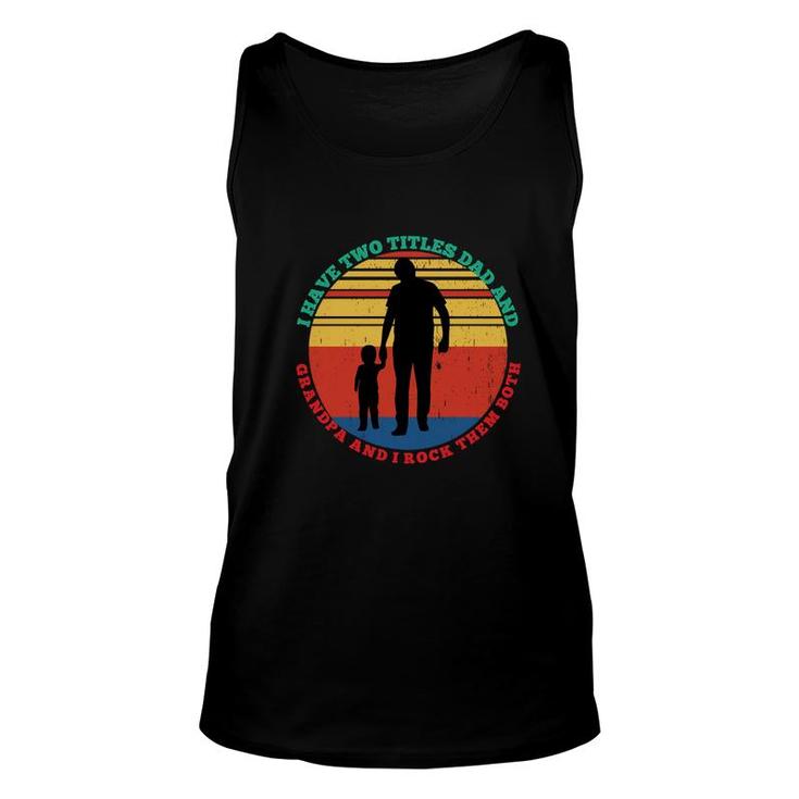 I Have Two Titles Dad And Grandpa And I Rock Them Both Father Day Unisex Tank Top