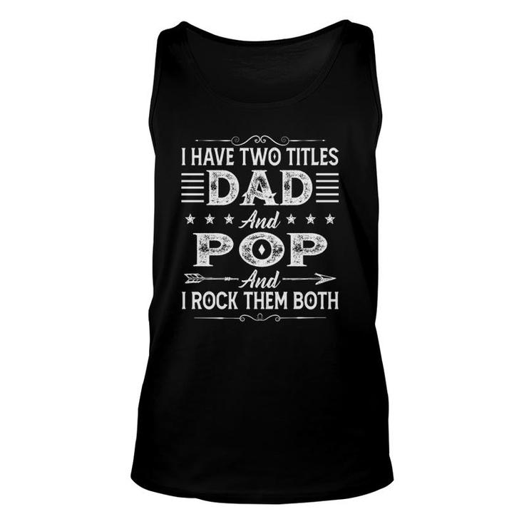 I Have Two Titles Dad And Pop Fathers Day For Dad Grandpa Unisex Tank Top