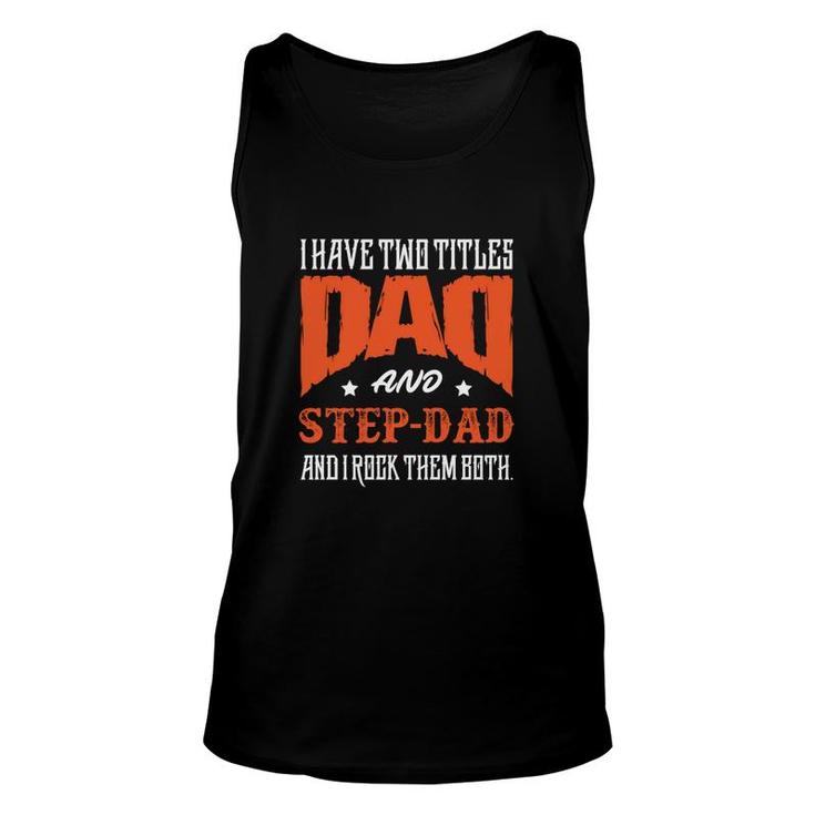 I Have Two Titles Dad And Step Dad And I Rock Them Both Fathers Day Unisex Tank Top