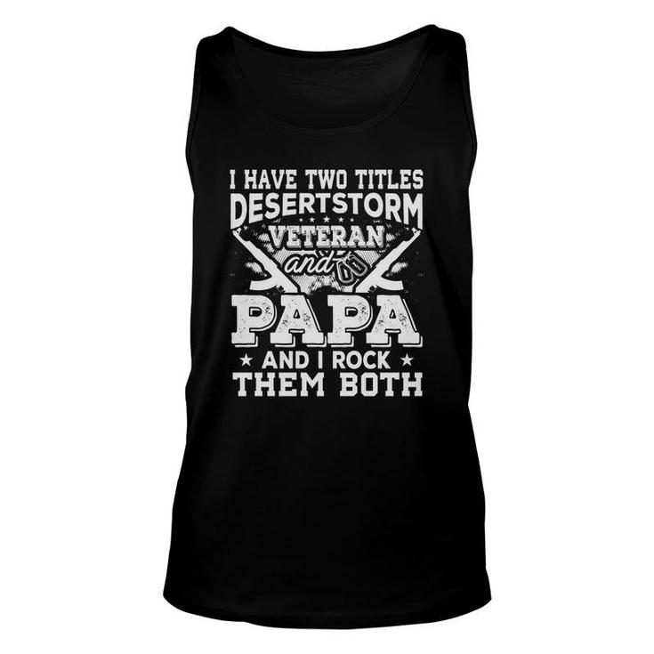 I Have Two Titles Desert Storm Veteran And Papa And I Rock Them Both Unisex Tank Top