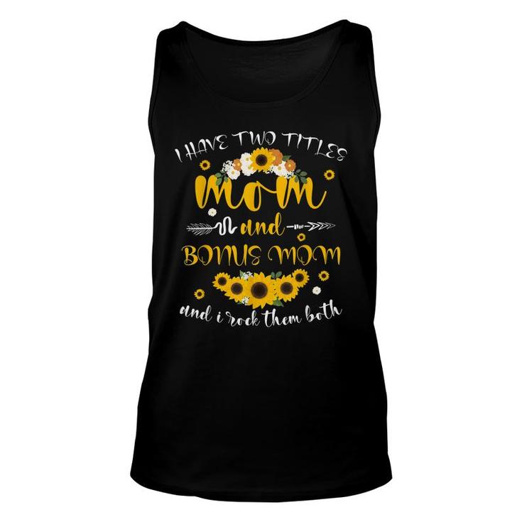 I Have Two Titles Mom & Bonus Mom Sunflower Mothers Day Unisex Tank Top