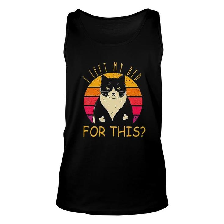 I Left My Bed For This Cute Cat Trending Unisex Tank Top