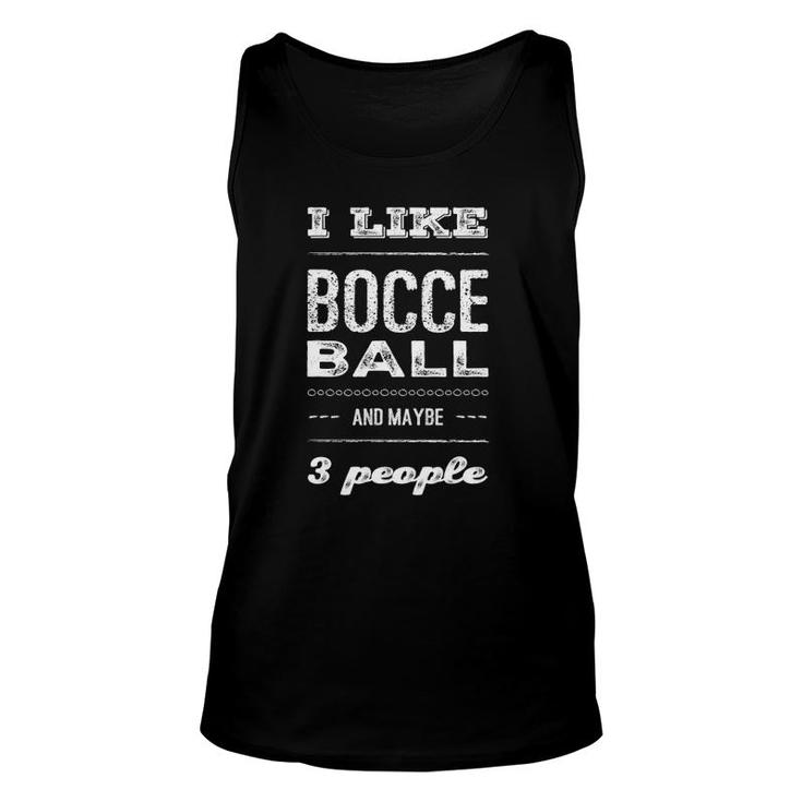 I Like Bocce Ball And Maybe 3 People Boccia Ball Unisex Tank Top