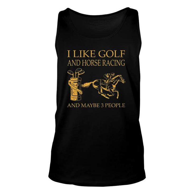 I Like Golf And Horse Racing And Maybe 3 People Unisex Tank Top