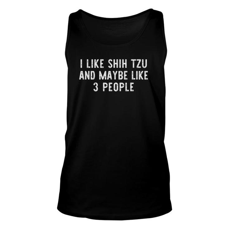 I Like Shih Tzu And Maybe Like 3 People Funny Dog Lover Gift Unisex Tank Top