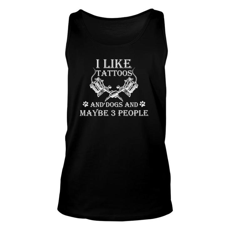 I Like Tattoos And Dogs And Maybe 3 People  Unisex Tank Top