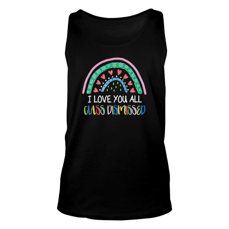 I Love You All Class Dismissed Colorful Rainbow Last Day Of School Unisex Tank Top
