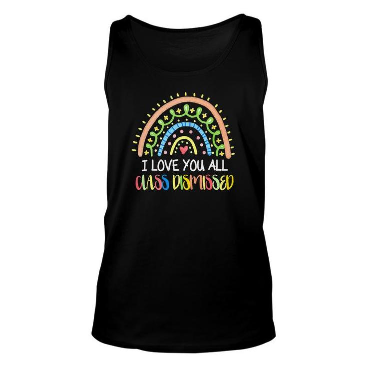 I Love You All Class Dismissed Rainbow Last Day Of School Cute Unisex Tank Top