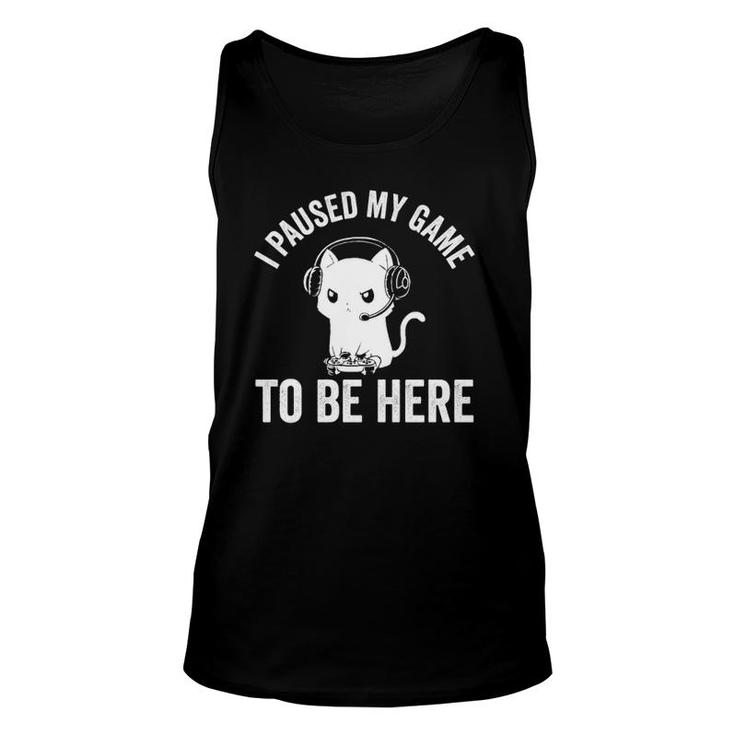I Paused My Game To Be Here Cat Funny Video Game For Gamers  Unisex Tank Top