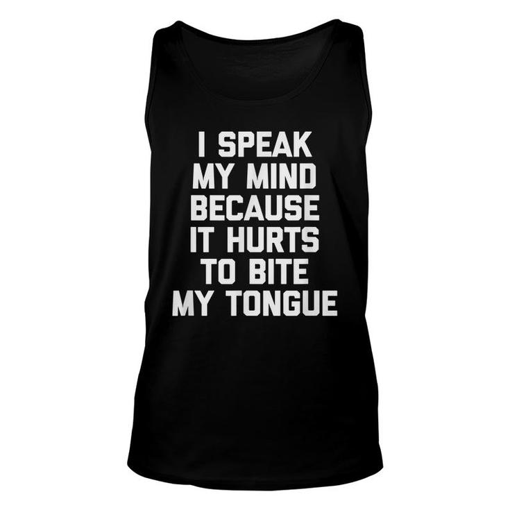 I Speak My Mind Because It Hurts To Bite My Tongue Funny   Unisex Tank Top