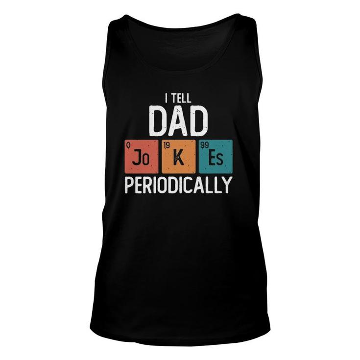 I Tell Dad Jokes Periodically Funny Fathers Day Gift Science Pun Vintage Chemistry Periodical Unisex Tank Top
