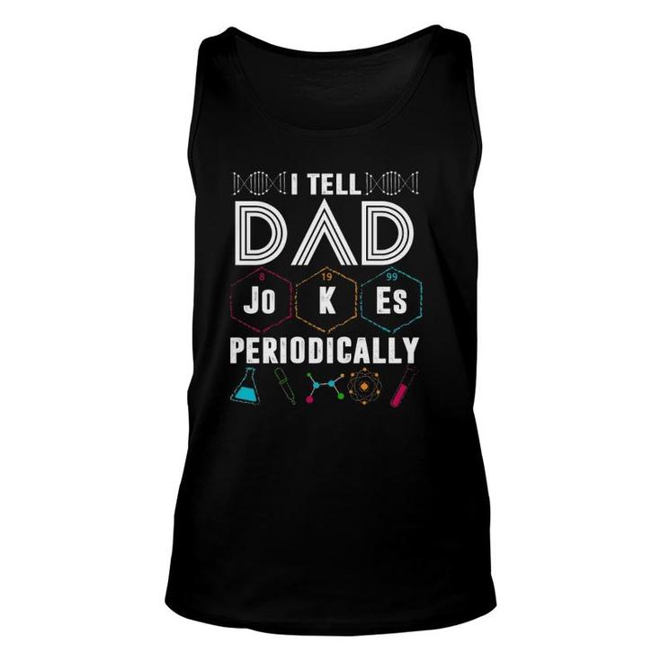 I Tell Dad Jokes Periodically Funny Periodic Table Jokes On Dads For Fathers Day Unisex Tank Top