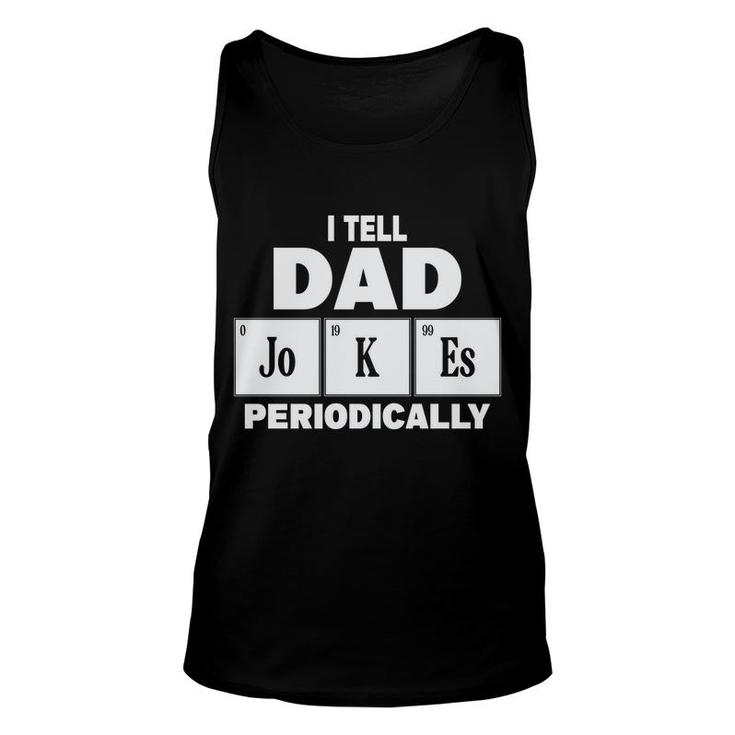 I Tell Dad Jokes Periodically Simple Gift Funny Idea Fathers Day Unisex Tank Top