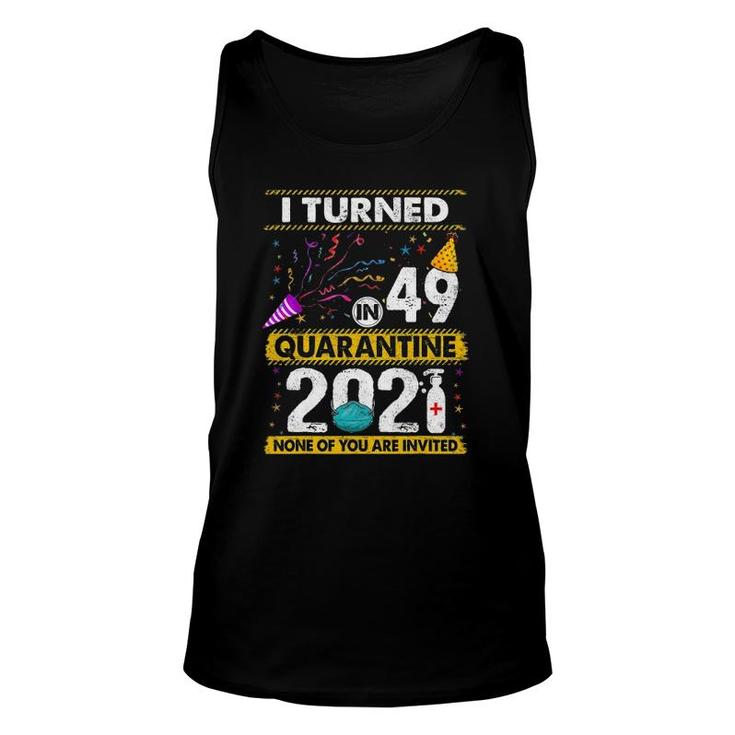 I Turned 49 In Quarantine 2021 49 Years Old 49Th Birthday Unisex Tank Top