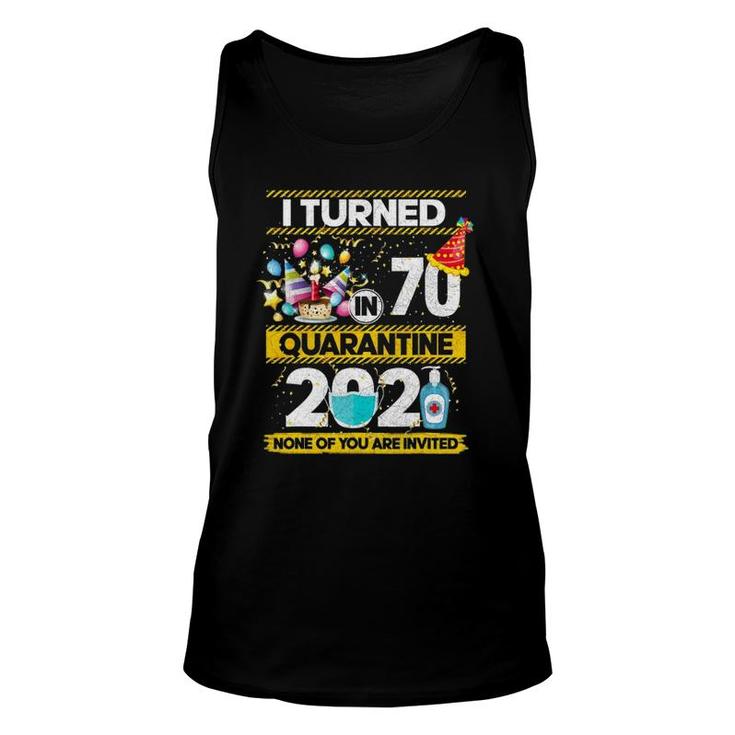 I Turned 70 In Quarantine 2021 70 Years Old 70Th Birthday Unisex Tank Top