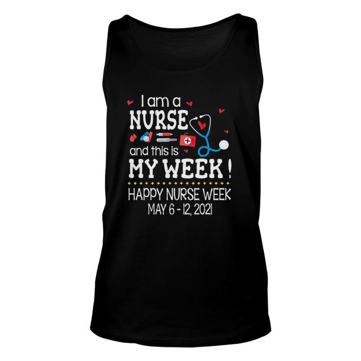 Iam A Nurse And This Is My Week Happy Nurse Week May 6 12 2021 Nursing Tools Unisex Tank Top
