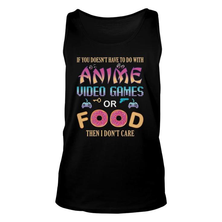 If Its Not Anime Video Games Or Food I Dont Care Fun Anime  Unisex Tank Top