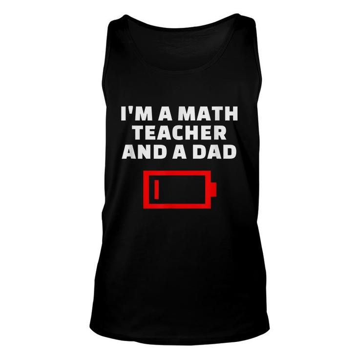 Im A Math Teacher And A Dad Tired Father Mathematician Gift Unisex Tank Top